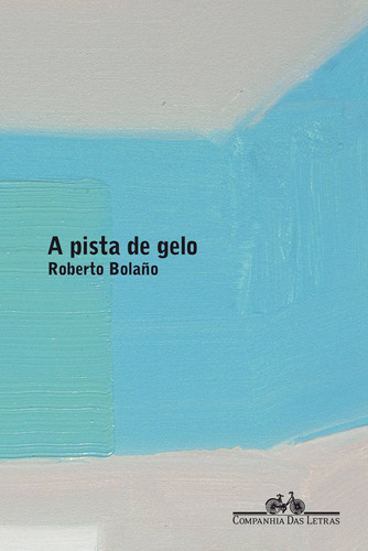 A pista de gelo, de Bolaño, Roberto. Editora Schwarcz SA, capa mole em português, 2007