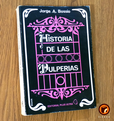 Historia De Las Pulperias - Jorge A Bossio