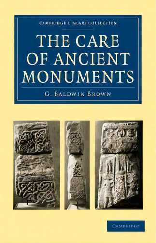 The Care Of Ancient Monuments : An Account Of Legislative And Other Measures Adopted In European ..., De G. Baldwin Brown. Editorial Cambridge University Press, Tapa Blanda En Inglés