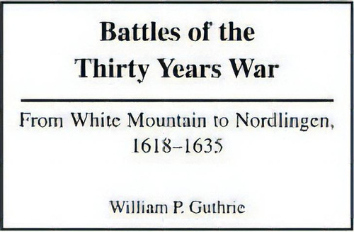 Battles Of The Thirty Years War, De William P. Guthrie. Editorial Abc Clio, Tapa Dura En Inglés