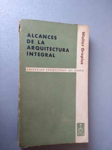 Alcances De La Arquitectura Integral - Walter Gropius - (Usado)