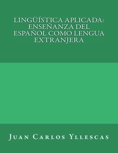 Linguistica Aplicada Ensenanza Del Espanolo..., de Yllescas, Dr. Juan Carlos Tordera. Editorial CreateSpace Independent Publishing Platform en español