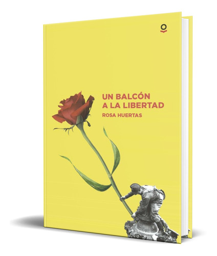 Libro Un Balcon A La Libertad [ Rosa Huertas ] Original