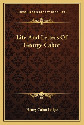 Libro Life And Letters Of George Cabot - Lodge, Henry Cabot