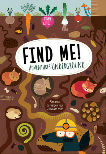 Find Me! Adventures Underground: Play Along To Sharpen Your Vision And Mind, De Baruzzi, Agnese. Editorial Fox Chapel Pub Co Inc, Tapa Blanda En Inglés