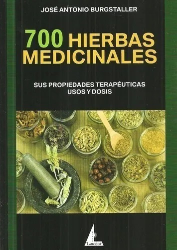 700 Hierbas Medicinales Sus Propiedades Terapeuticas Usos Y