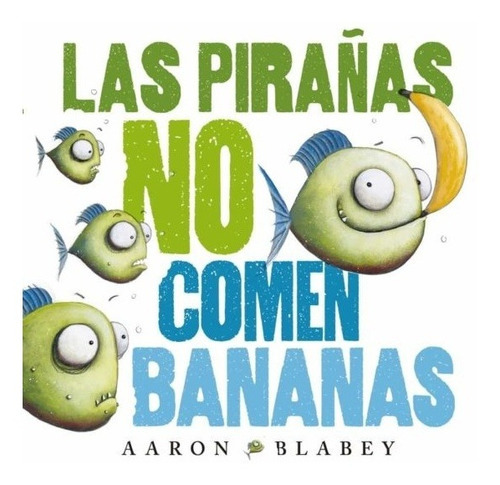 Pirañas No Comen Bananas, Las - Blabey, Aaron, De Autor. Editorial Anaya En Español
