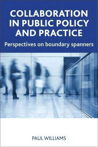 Collaboration In Public Policy And Practice: Perspectives On Boundary Spanners, De Paul Williams., Vol. 1. Editorial Policy Press, Tapa Dura En Inglés