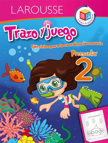 Trazo Y Juego 2. Preescolar - Ediciones Larousse