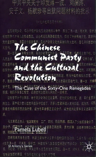 The Chinese Communist Party During The Cultural Revolution: The Case Of The Sixty-one Renegades, De Lubell, P.. Editorial Palgrave, Tapa Dura En Inglés