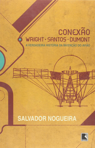 Conexão wright-santos-dumont, de Nogueira, Salvador. Editora Record Ltda., capa mole em português, 2006