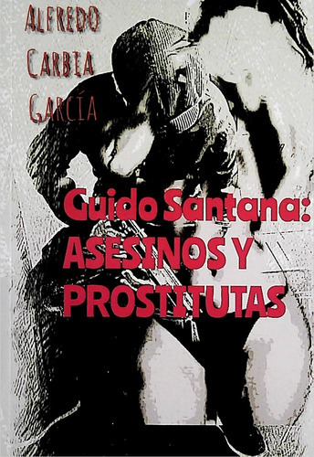 Guido Santana; Asesinos Y Prostitutas, de Carbia García Alfredo. Editorial Varios-Autor, tapa blanda, edición 1 en español