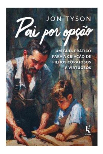 Pai Por Opção, De Tyson, Jon. Editorial Kirion, Capa Mole, Edição 2024-07-15 00:00:00 Em Português