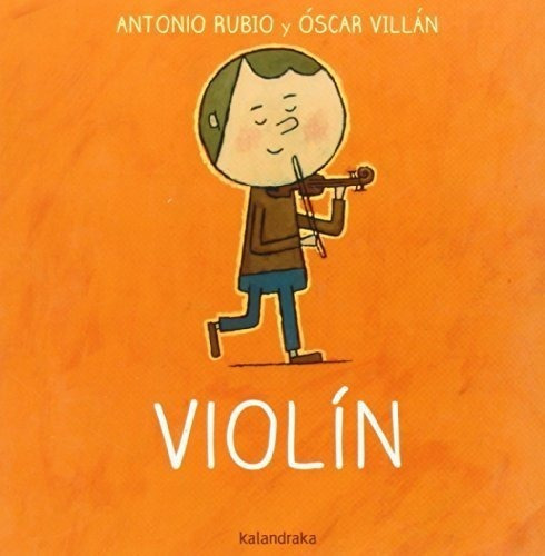 Violín: Violin (de La Cuna A La Luna), De Rubio, Antonio. Editorial Kalandraka, Tapa Tapa Dura En Español