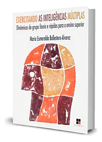 Exercitando As Inteligências Múltiplas. Dinâmicas De Grupo Fáceis E Rápidas Para O Ensino Superior, De María Esmeralda Ballestero-alvarez. Editorial Papirus En Português