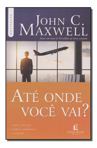 Até Onde Você Vai?, De Maxwell, John C.. Editora Thomas Nelson Em Português