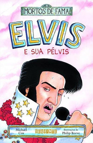 Elvis E Sua Pelvis - 1ªed.(2005), De Michael Cox. Editora Seguinte, Capa Mole, Edição 1 Em Português, 2005