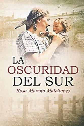 Libro : La Oscuridad Del Sur - Moreno Matellanes, Rosa 