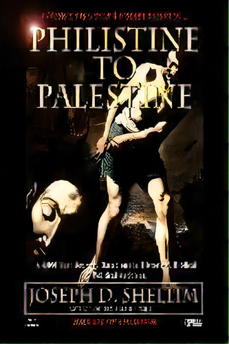 Philistine-to-palestine : Exposing The World's Biggest Deception., De Joseph D Shellim. Editorial Joseph D. Shellim., Tapa Blanda En Inglés