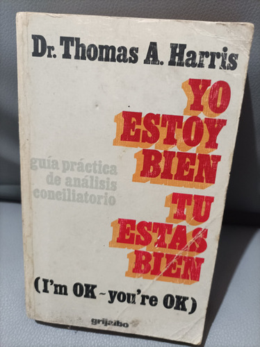 Yo Estoy Bien, Tú Estás Bien - Dr. Thomas A. Harris