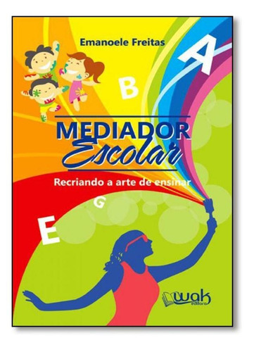 Mediador Escolar: Recriando A Arte De Ensinar