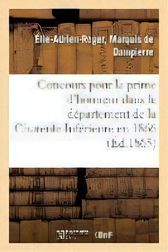 Concours Pour La Prime D'honneur Dans Le Departement De La Charente-inferieure En 1866, De De Dampierre-e-a-r. Editorial Hachette Livre - Bnf, Tapa Blanda En Francés