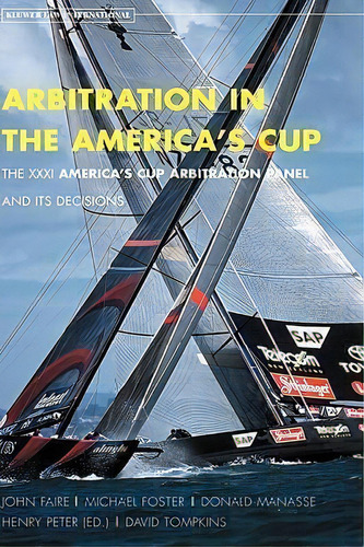 Arbitration In The America's Cup. The Xxxi America's Cup Arbitration Panel And Its Decisions : Th..., De Henry Peter. Editorial Kluwer Law International, Tapa Dura En Inglés