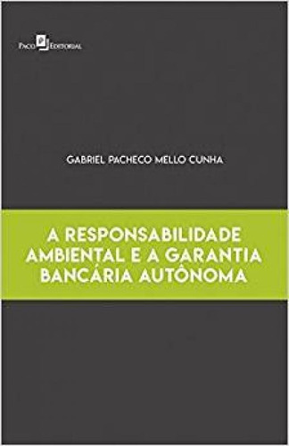 Responsabilidade Ambiental E A Garantia Bancária Autônoma,, De Gabriel Pacheco Mello Cunha. Editora Paco Editorial, Capa Mole Em Português