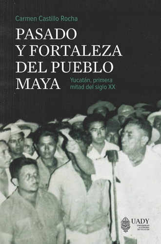 Pasado Y Fortaleza Del Pueblo Maya, De Castillo , Carmen. Editorial Universidad Autónoma De Yucatán (uady), Edición 1 En Español, 2021