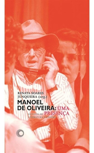 Manoel De Oliveira: Uma Presença: Manoel De Oliveira Uma Presença, De Junqueira, Renata Soares. Editora Perspectiva, Capa Mole, Edição 1 Em Português