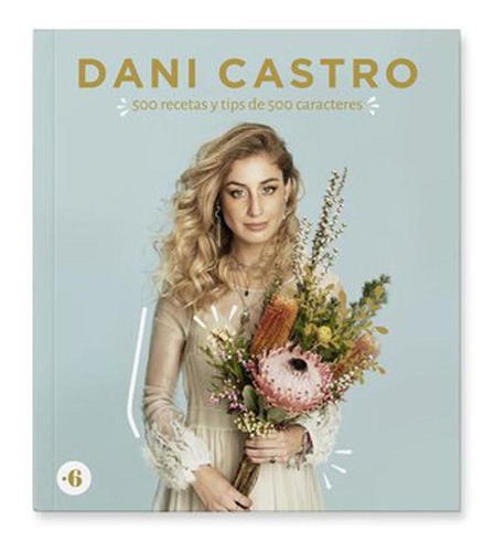 Daniela Castro | 500 Recetas Y Tips De De 500 Caracteres