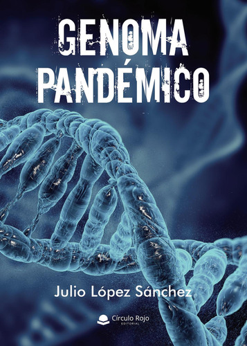 Genoma Pandémico: No aplica, de Lopez Sanchez , Julio.. Serie 1, vol. 1. Grupo Editorial Círculo Rojo SL, tapa pasta blanda, edición 1 en español, 2021