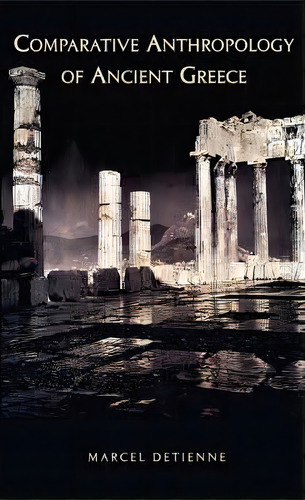 Comparative Anthropology Of Ancient Greece, De Marcel Detienne. Editorial Harvard University Center For Hellenic Studies, Tapa Blanda En Inglés