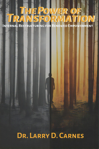 The Power Of Transformation: Internal Restructuring For Renewed Empowerment, De Carnes, Larry D.. Editorial Lightning Source Inc, Tapa Blanda En Inglés
