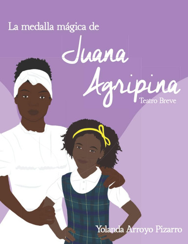 La Medalla Mágica De Juana Agripina (spanish Edition): Teatro Breve, De Arroyo Pizarro, Yolanda., Vol. 1. Editorial Oem, Tapa Blanda En Español