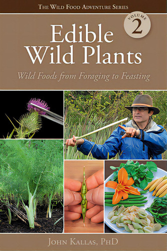 Edible Wild Plants, Volume 2: Wild Foods From Foraging To Feasting, De Kallas Phd, John. Editorial Gibbs Smith Pub, Tapa Blanda En Inglés