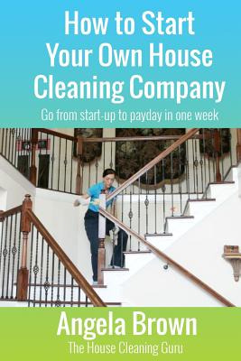 Libro How To Start Your Own House Cleaning Company: Go Fr...