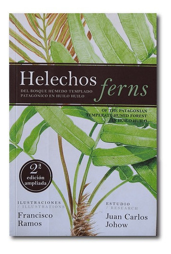 Helechos Ferns: Del Bosque Húmedo Templado Patagónico En Huilo Huilo, De Juan Carlos Johow., Vol. 1.0. Editorial Fundación Huilo Huilo, Tapa Blanda, Edición 2.0 En Español, 2022