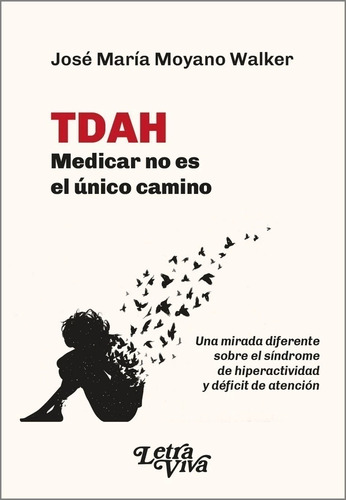 Tdah Medicar No Es El Unico Camino, De Moyano Walker Jose Maria., Vol. 1. Editorial Letra Viva Ediciones, Tapa Blanda En Español, 2025