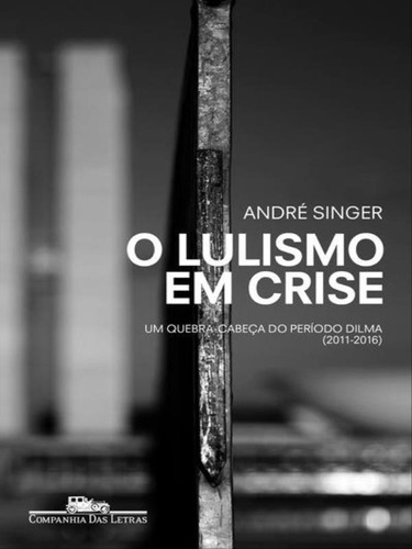 O Lulismo Em Crise, De Singer, André. Editora Companhia Das Letras, Capa Mole Em Português