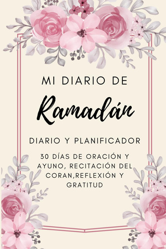 Mi Diario De Ramadán: 30 Días De Oración Y Ayuno, Reci 61gd2