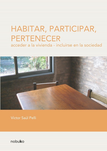 Habitar, Participar, Pertenecer, De Victor Pelli. Editorial Nobuko/diseño Editorial, Tapa Blanda En Español, 2008