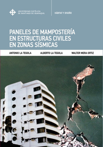 Paneles De Mampostería En Estructuras Civiles En Zonas Sísmicas, De Antonio La Tegola Y Otros. Editorial Universidad Católica De Santiago De Guayaquil, Tapa Blanda En Español, 2022