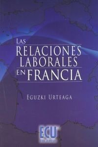 Libro Las Relaciones Laborales En Francia - Urteaga, Eguzki