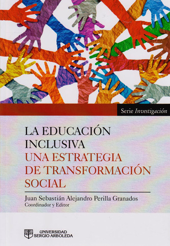 La Educación Inclusiva. Una Estrategia De Transformación Social: Serie Investigación., De Vários Autores. Editorial U. Sergio Arboleda, Tapa Blanda, Edición 2018 En Español