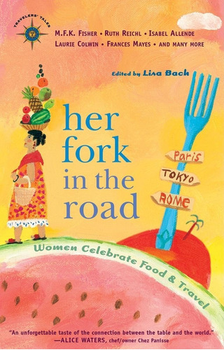Libro: Her Fork In The Road: Women Celebrate Food And Travel