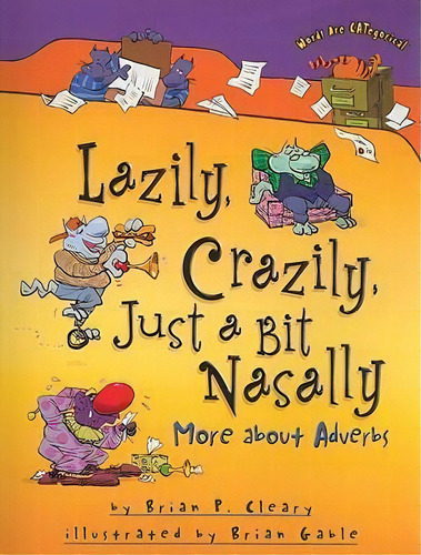 Lazily Crazily Just A Bit Nasally : More About Adverbs, De Brian Cleary. Editorial Lerner Publishing Group, Tapa Blanda En Inglés