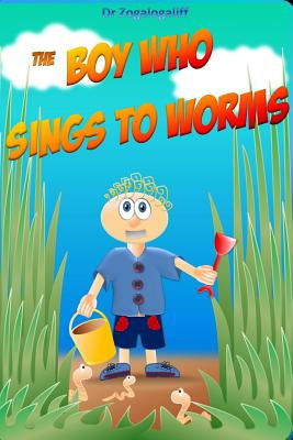 Libro The Boy Who Sings To Worms: Adventures In The Wild ...