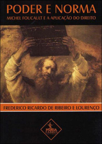 Poder E Norma Michel Foucault E A Aplicaçao Do Direito, De Lourenço, Frederico Ricardo De Ribeiro E. Editorial Nuria Fabris Editora, Capa Mole, Edição 20091006 00:00:00 Em