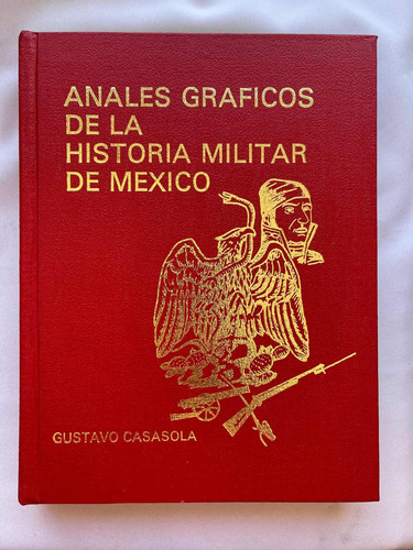 Anales Gráficos De Historia Militar De México G Casasola